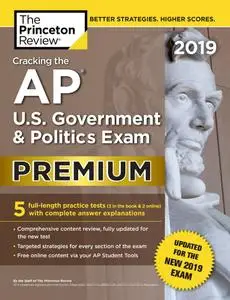 Cracking the AP U.S. Government & Politics Exam 2019, Premium Edition: Revised for the New 2019 Exam (College Test Preparation)