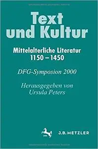 Text und Kultur: Mittelalterliche Literatur 1150–1450. DFG-Symposion 2000