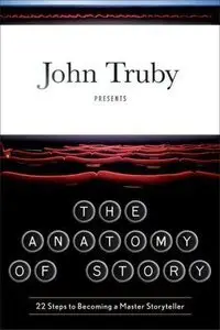 The Anatomy of Story: 22 Steps to Becoming a Master Storyteller (Repost)