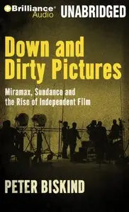 Down and Dirty Pictures: Miramax, Sundance and the Rise of Independent Film  (Audiobook)