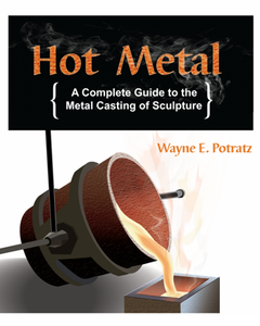 Hot Metal : A Complete Guide to the Metal Casting of Sculpture, 6th Edition
