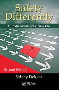 Safety Differently: Human Factors for a New Era, Second Edition