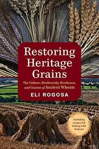 Restoring Heritage Grains: The Culture, Biodiversity, Resilience, and Cuisine of Ancient Wheats