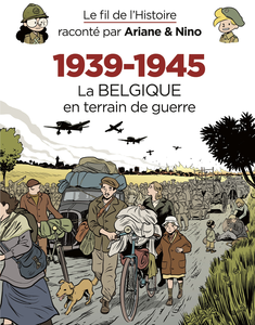Le Fil de L'Histoire Raconté par Ariane & Nino - 1939-1945 - La Belgique en Terrain de Guerre