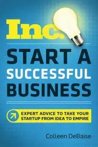 Start a Successful Business: Expert Advice to Take Your Startup from Idea to Empire (Inc. Magazine)