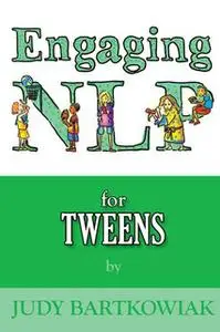 «Engaging NLP for Tweens» by Judy Bartkowiak