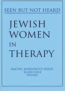 Jewish Women in Therapy: Seen But Not Heard (Women & Therapy Series)