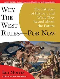 Why the West Rules - for Now: The Patterns of History, and What They Reveal About the Future (Audiobook) 
