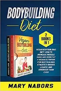 Bodybuilding Diet (2 Books in 1)