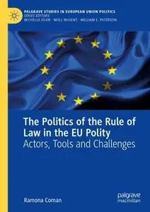 The Politics of the Rule of Law in the EU Polity: Actors, Tools and Challenges