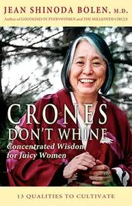 «Crones Don't Whine» by Jean Shinoda Bolen
