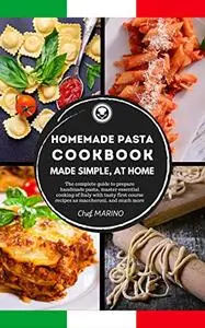 HOMEMADE PASTA COOKBOOK: Made simple at home