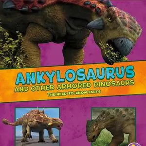 «Ankylosaurus and Other Armored Dinosaurs» by Kathryn Clay