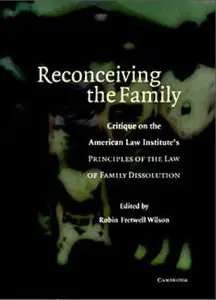 Reconceiving the Family: Critique on the American Law Institute's Principles of the Law of Family Dissolution [Repost]