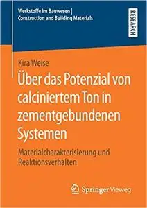 Über das Potenzial von calciniertem Ton in zementgebundenen Systemen: Materialcharakterisierung und Reaktionsverhalten