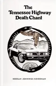 «The Tennessee Highway Death Chant» by Keegan Jennings Goodman