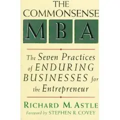 The Common Sense MBA: The Seven Practices of Enduring Businesses for the Entrepreneur 