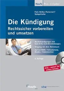 Die Kündigung - Rechtssicher vorbereiten und umsetzen: Musterkündigungen mit Schritt-für-Schritt-Anleitungen (repost)