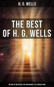 «The Best of H. G. Wells: The War of the Worlds, The Time Machine & The Invisible Man» by Herbert Wells