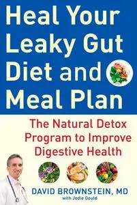 Heal Your Leaky Gut Diet and Meal Plan: The Natural Detox Program to Improve Digestive Health