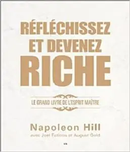 Réfléchissez et devenez riche - Le grand livre de l'esprit maître (French Edition)