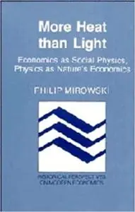 More Heat than Light: Economics as Social Physics, Physics as Nature's Economics