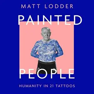 Painted People: A History of Humanity in 21 Tattoos [Audiobook]