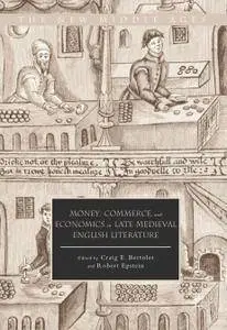 Money, Commerce, and Economics in Late Medieval English Literature