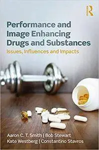 Performance and Image Enhancing Drugs and Substances: Issues, Influences and Impacts