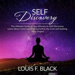 «Self Discovery: The Ultimate Guide to Your Journey to Self-Discovery, Learn About Understanding Yourself to the Core an