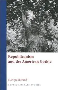 Republicanism and the American Gothic (Gothic Literary Studies)