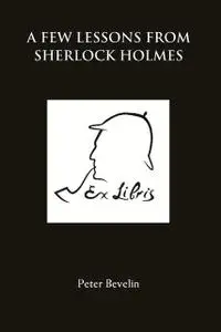 «Few Lessons from Sherlock Holmes» by Peter Bevlin