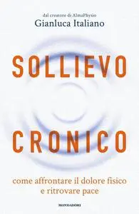 Gianluca Italiano - Sollievo cronico. Come affrontare il dolore fisico e ritrovare pace