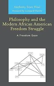 Philosophy and the Modern African American Freedom Struggle: A Freedom Gaze