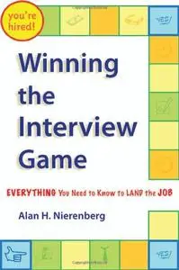 Winning the Interview Game: Everything You Need to Know to Land the Job