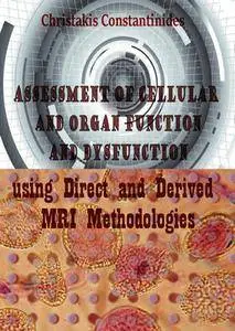 "Assessment of Cellular and Organ Function and Dysfunction using Direct and Derived MRI Methodologies" ed. by Christakis Consta