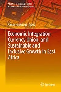 Economic Integration, Currency Union, and Sustainable and Inclusive Growth in East Africa  [Repost]