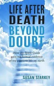 «Life After Death Beyond Doubt» by Susan Starkey