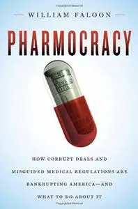 Life Extension Foundation - Pharmocracy: How Corrupt Deals and Misguided Medical Regulations Are Bankrupting America--and What