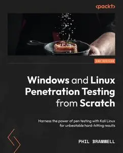 Windows and Linux Penetration Testing from Scratch: Harness the power of pen testing with Kali Linux, 2nd Edition