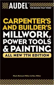 Audel Carpenters and Builders Millwork, Power Tools, and Painting (7th Edition) (repost)