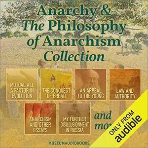 Anarchy & the Philosophy of Anarchism Collection [Audiobook]