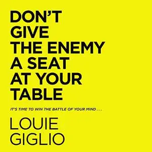 Don't Give the Enemy a Seat at Your Table: It's Time to Win the Battle of Your Mind... [Audiobook]