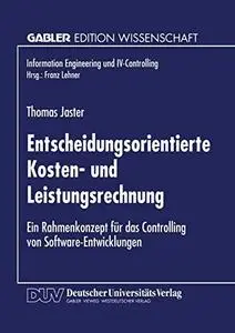 Entscheidungsorientierte Kosten- und Leistungsrechnung: Ein Rahmenkonzept für das Controlling von Software-Entwicklungen