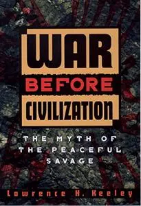 War Before Civilization: The Myth of the Peaceful Savage