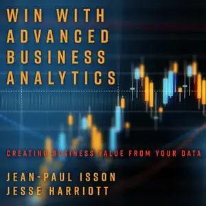 «Win with Advanced Business Analytics: Creating Business Value from Your Data» by Jean-Paul Isson,Jesse Harriott