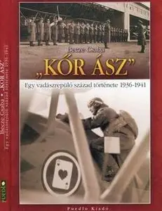 "Kor Asz": Egy Vadaszrepülo Szazad Tortenete 1936-1941