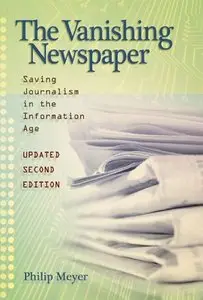 The Vanishing Newspaper: Saving Journalism in the Information Age, Second Edition