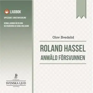 «Anmäld försvunnen : En Roland Hassel-thriller» by Olov Svedelid