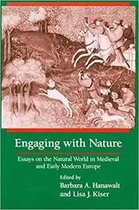 Engaging With Nature: Essays on the Natural World in Medieval and Early Modern Europe (Repost)